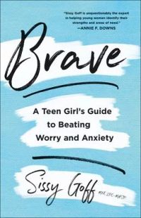 Brave: A Teen Girl’’s Guide to Beating Worry and Anxiety