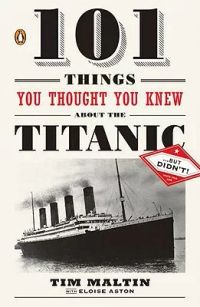 101 Things You Thought You Knew About the Titanic--But Didn’t!