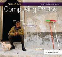 Focus on Composing Photos: Focus on the Fundamentals (Focus on Series)