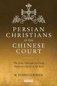 Persian Christians at the Chinese Court: The Xi’an Stele and the Early Medieval Church of the East