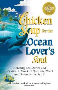 Chicken Soup for the Ocean Lover’s Soul: Amazing Sea Stories and Wyland Artwork to Open the Heart and Rekindle the Spirit