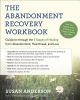 The Abandonment Recovery Workbook: Guidance Through the 5 Stages of Healing from Abandonment, Heartbreak, and Loss