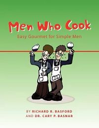 Men Who Cook: Simple Gourmet for Easy Men