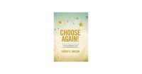 Choose Again!: Embrace the Blessing of Choice and Create the Life You Want