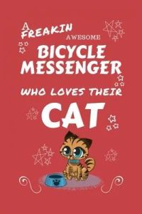 A Freakin Awesome Bicycle Messenger Who Loves Their Cat: Perfect Gag Gift For An Bicycle Messenger Who Happens To Be Freaking Awesome And Love Their K