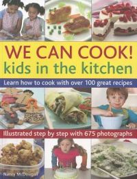 We Can Cook!: Kids in the Kitchen