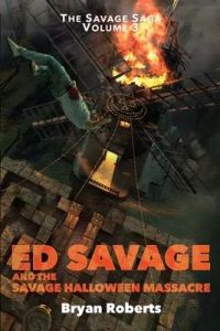 Ed Savage and the Savage Halloween Massacre: The Savage Saga - Volume 3