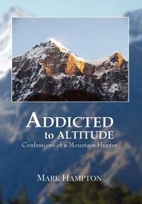 Addicted to Altitude: Confessions of a Mountain Hunter