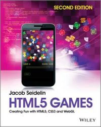 HTML5 Games: Creating Fun With HTML5, CSS3 and WEBGL