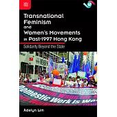 Transnational Feminism and Women's Movements in Post-1997 Hong Kong: Solidarity Beyond the State