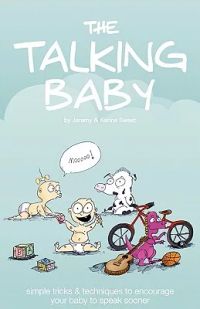 The Talking Baby: Simple Tricks & Techniques to Encourage Your Baby to Speak Sooner