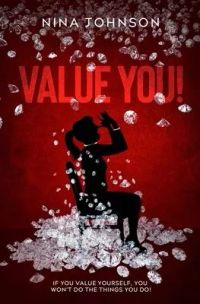 Value You!: If You Value Yourself, You Won’’t Do The Things You Do!