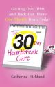 The 30-Day Heartbreak Cure: Getting Over Him and Back Out There One Month from Today