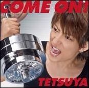 TETSUYA / COME ON ! CD