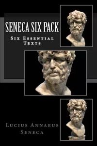 Seneca Six Pack: Six Essential Texts