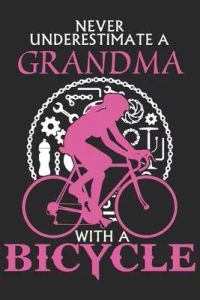 Never underestimate a grandma with a bicycle: A beautiful lady line journal and mothers day gift journal book and Birthday gift Journal for your Grand