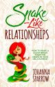 Snake-Like Relationships: How to make a clean break from the snake in your relationship