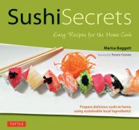 Sushi Secrets: Easy Recipes for the Home Cook