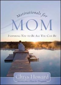 Motivationals for Mom: Inspiring You to Be All You Can Be